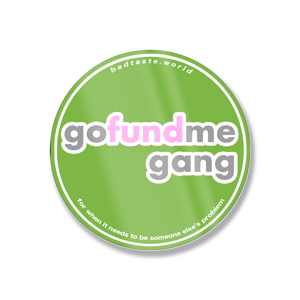 Green gofundme gang circular sticker with badtaste.world text