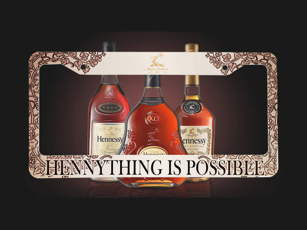 Cream Hennything Is Possible license plate frame with three Hennessy cognac bottles